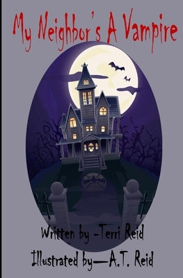 My Neighbor's A Vampire by Reid, A. T.