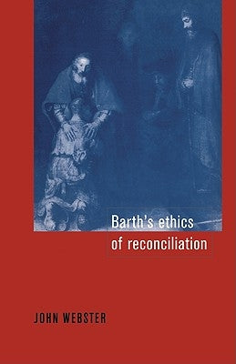 Barth's Ethics of Reconciliation by Webster, John Bainbridge