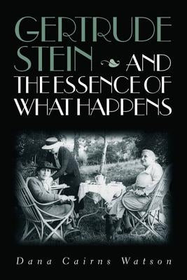 Gertrude Stein and the Essence of What Happens by Watson, Dana Cairns