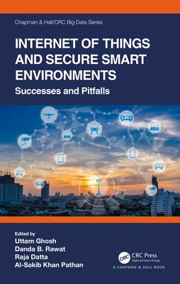 Internet of Things and Secure Smart Environments: Successes and Pitfalls by Ghosh, Uttam