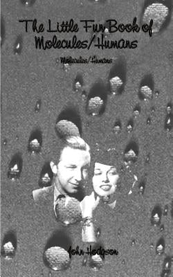 The Little Fun Book of Molecules/Humans: Molecules/Humans by Hodgson, John