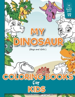 My Dinosaur Coloring Book for Kids (Boys and Girls Age 4-8): (A beautiful collection of 32 Dinosaur) Toddlers, Preschoolers, Kids 3-8, 6-8 by Walove Book