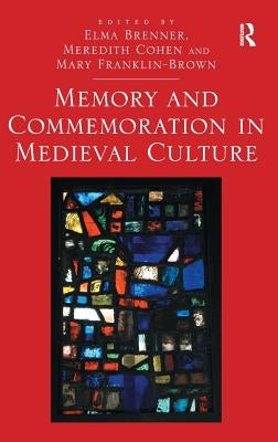 Memory and Commemoration in Medieval Culture by Brenner, Elma