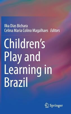 Children's Play and Learning in Brazil by Bichara, Ilka Dias