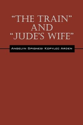 "The Train" and "Jude's Wife" by Arden, Angelyn Spignesi Kopylec