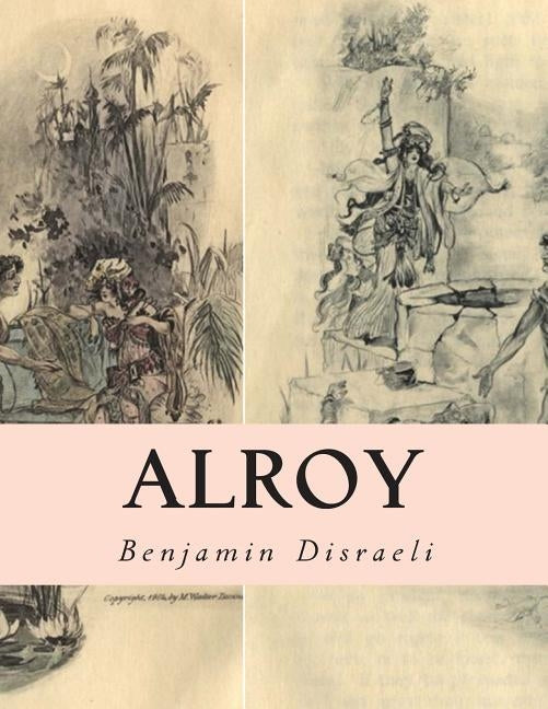 Alroy: Or The Prince of The Captivity by Disraeli, Benjamin