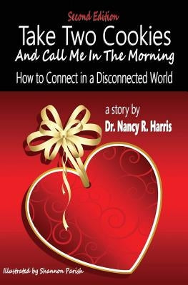 Take Two Cookies and Call Me in The Morning: How to Connect in a Disconnected World, 2nd Edition by Harris, Nancy R.
