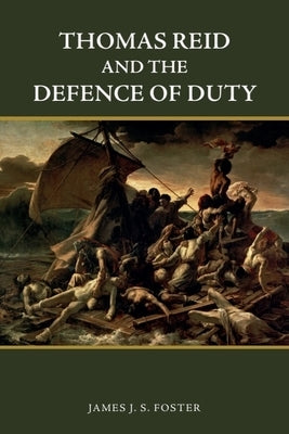Thomas Reid and the Defence of Duty by Foster, James