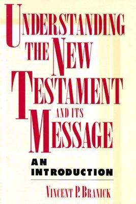 Understanding the New Testament and Its Message by Branick, Vincent P.