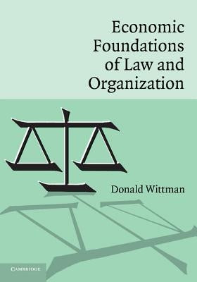 Economic Foundations of Law and Organization by Wittman, Donald