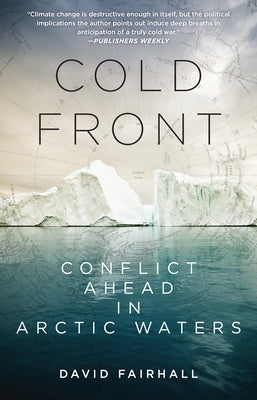Cold Front: Conflict Ahead in Arctic Waters by Fairhall, David