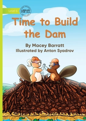 Time to Build the Dam by Barratt, Macey