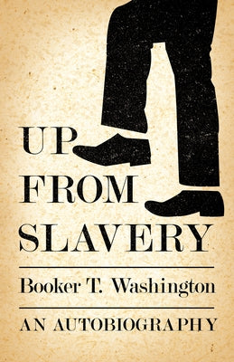 Up from Slavery - An Autobiography by Washington, Booker T.