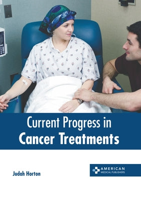 Current Progress in Cancer Treatments by Horton, Judah
