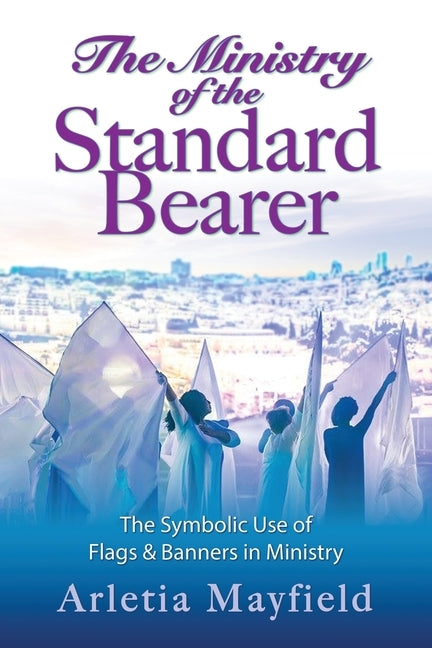 The Ministry of the Standard Bearer by Mayfield, Arletia