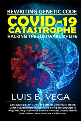 COVID-19 Catastrophe: Hacking the Software of Life by Vega, Luis