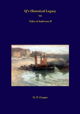 Q's Historical Legacy - 7 - Tales of Ardevora II by Cooper, N. P.