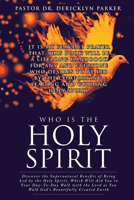 Who Is the Holy Spirit by Parker, Pastor Dericklyn