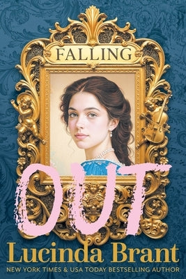 Falling OUT: An Enchanting Georgian Fairytale...of sorts...Regarding Masquerades and Misunderstandings by Brant, Lucinda