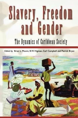 Slavery, Freedom and Gender: The Dynamics of Caribbean Society by Moore, Brian L.
