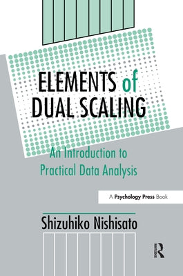 Elements of Dual Scaling: An Introduction To Practical Data Analysis by Nishisato, Shizuhiko