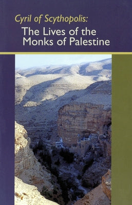 Cyril of Scythopolis: The Lives of the Monks of Palestine by Cyril of Scythopolis