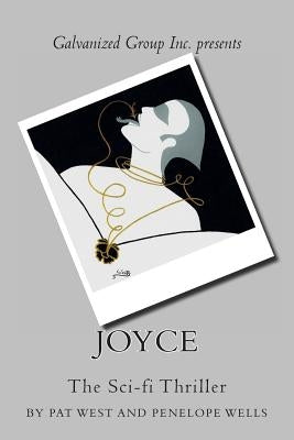 Galvanized Group Inc. Presents: JOYCE: The Sci-fi Thriller by Wells, Penelope