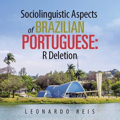 Sociolinguistic Aspects of Brazilian Portuguese: R Deletion by Reis, Leonardo