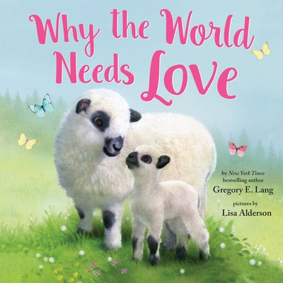 Why the World Needs Love by Lang, Gregory E.