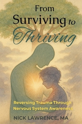 From Surviving to Thriving: Reversing Trauma Through Nervous System Awareness by Lawrence, Nick