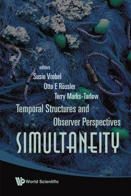 Simultaneity: Temporal Structures and Observer Perspectives by Rossler, Otto E.