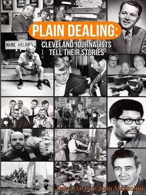 Plain Dealing: Cleveland Journalists Tell Their Stories by Davis, Dave