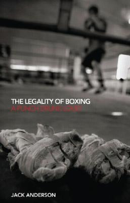 The Legality of Boxing: A Punch Drunk Love? by Anderson, Jack