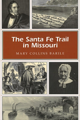 The Santa Fe Trail in Missouri by Barile, Mary Collins