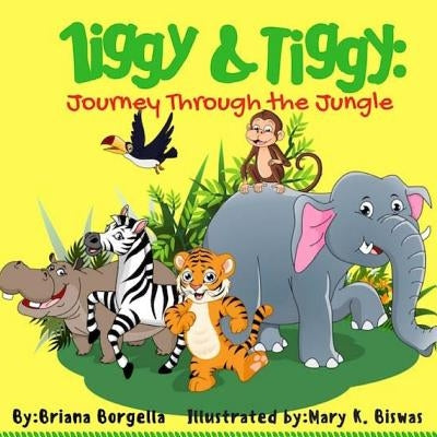 Ziggy & Tiggy: Journey Through the Jungle by Borgella, Briana M.