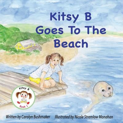 Kitsy B Goes to the Beach by Bushmaker, Carolyn