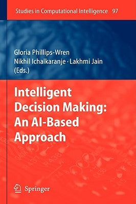 Intelligent Decision Making: An Ai-Based Approach by Phillips-Wren, Gloria
