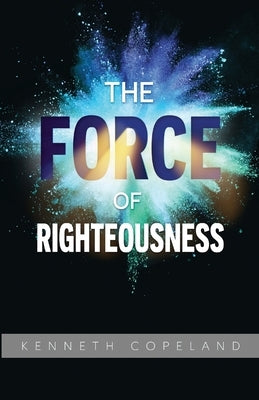 Force of Righteousness by Copeland, Kenneth