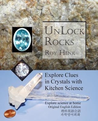 Unlock Rocks: Explore Clues in Crystals with Kitchen Science by Henk, Roy