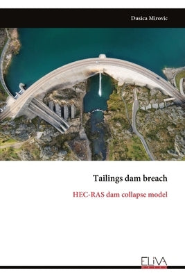 Tailings dam breach: HEC-RAS dam collapse model by Mirovic, Dusica