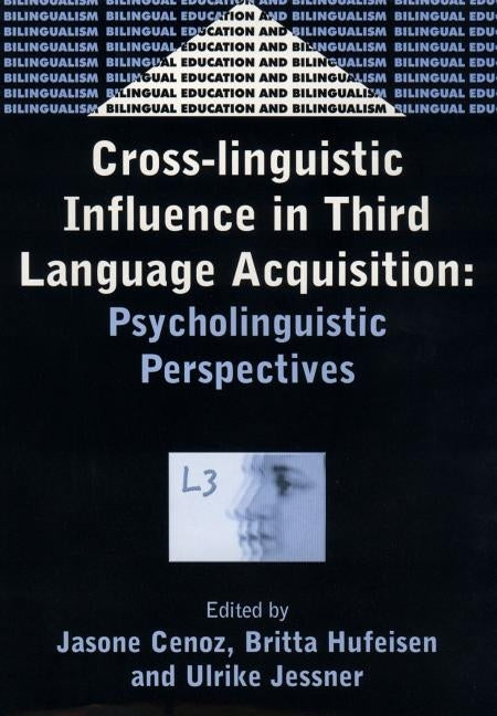 Cross-Linguistic Influence in Third Language Acquisition: Psycholinguistic Perspectives by Cenoz, Jasone