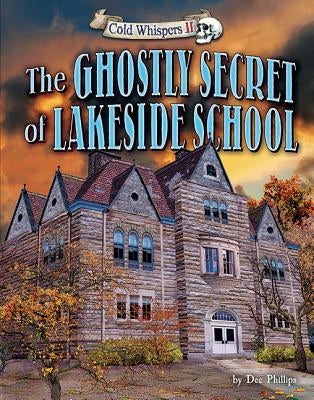 The Ghostly Secret of Lakeside School by Phillips, Dee