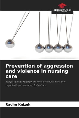 Prevention of aggression and violence in nursing care by Knizek, Radim