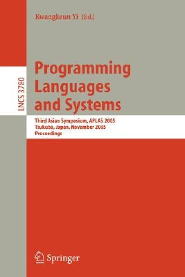 Programming Languages and Systems: Third Asian Symposium, Aplas 2005, Tsukuba, Japan, November 2-5, 2005, Proceedings by Yi, Kwangkeun