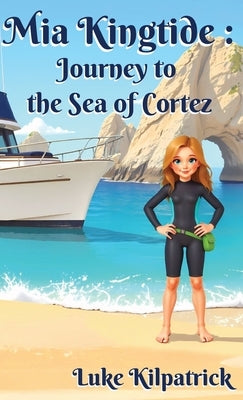 Mia Kingtide: A Story of Discovery, Adventure, and the Fight to Protect Our Oceans! by Kilpatrick, Luke