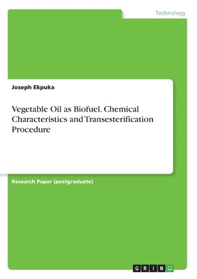Vegetable Oil as Biofuel. Chemical Characteristics and Transesterification Procedure by Ekpuka, Joseph