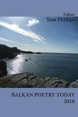 Balkan Poetry Today 2018 by Phillips, Tom