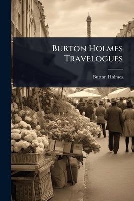 Burton Holmes Travelogues by Holmes, Burton