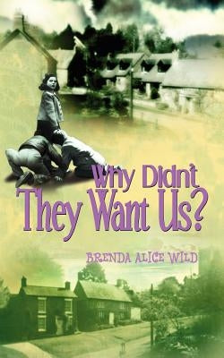 Why Didn't They Want Us? by Wild, Brenda Alice