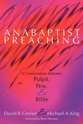 Anabaptist Preaching by Greiser, David B.